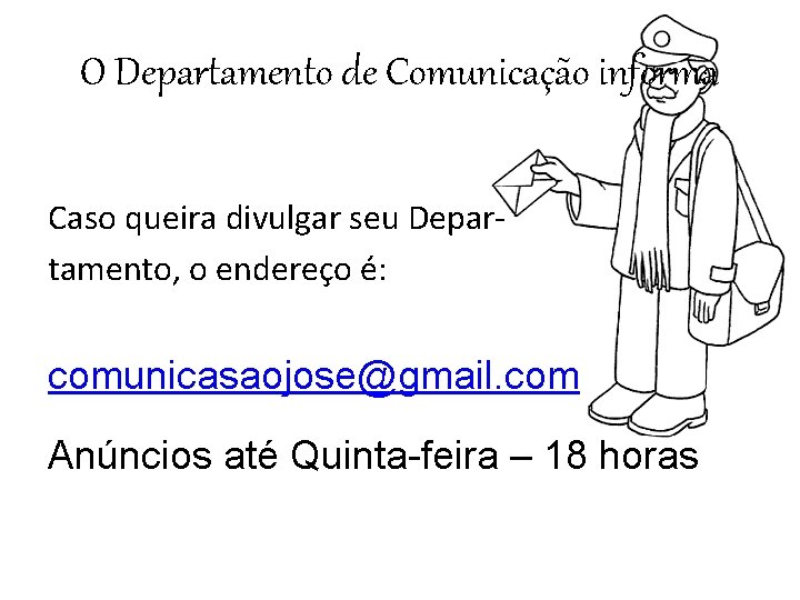 O Departamento de Comunicação informa Caso queira divulgar seu Departamento, o endereço é: comunicasaojose@gmail.