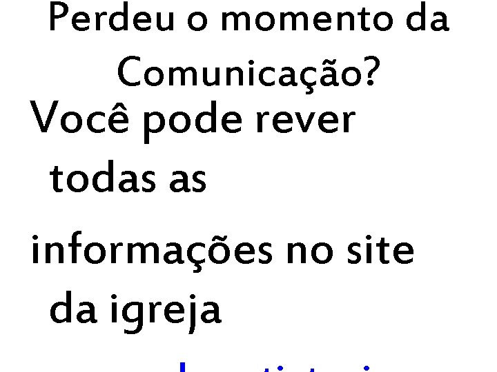 Perdeu o momento da Comunicação? Você pode rever todas as informações no site da