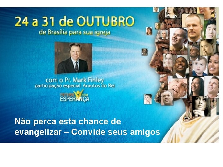 Não perca esta chance de evangelizar – Convide seus amigos 