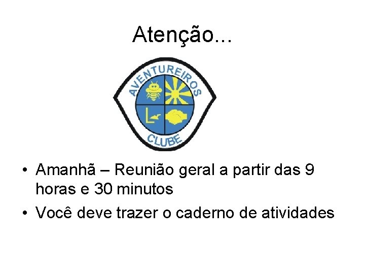 Atenção. . . • Amanhã – Reunião geral a partir das 9 horas e