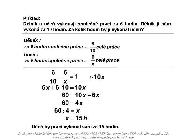 Příklad: Dělník a učeň vykonají společně práci za 6 hodin. Dělník ji sám vykoná