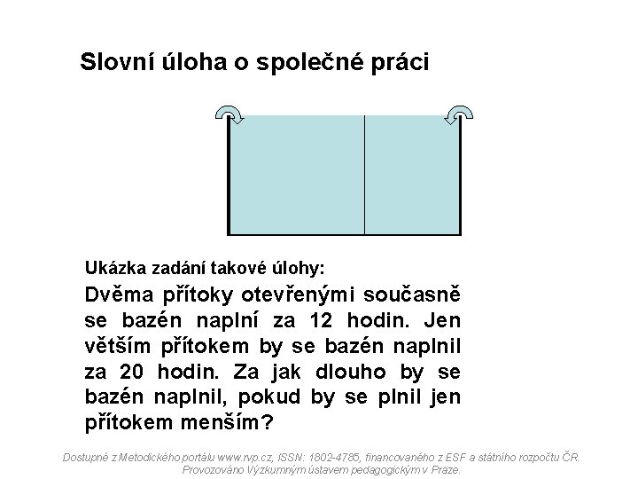 Slovní úloha o společné práci Ukázka zadání takové úlohy: Dvěma přítoky otevřenými současně se