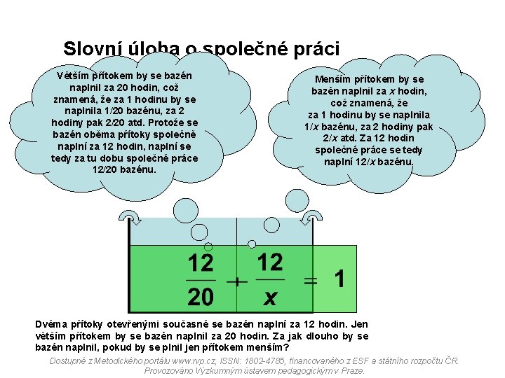 Slovní úloha o společné práci Větším přítokem by se bazén naplnil za 20 hodin,