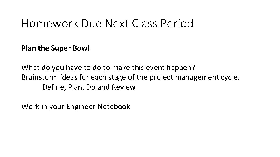 Homework Due Next Class Period Plan the Super Bowl What do you have to