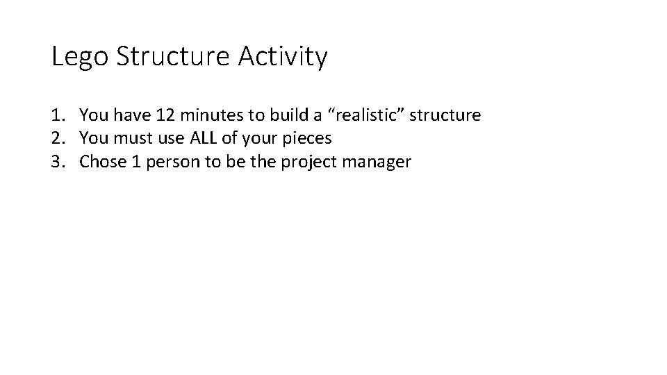 Lego Structure Activity 1. You have 12 minutes to build a “realistic” structure 2.