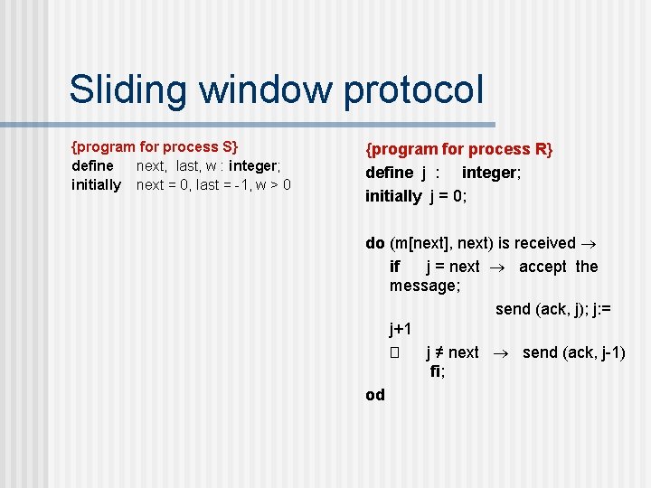 Sliding window protocol {program for process S} define next, last, w : integer; initially