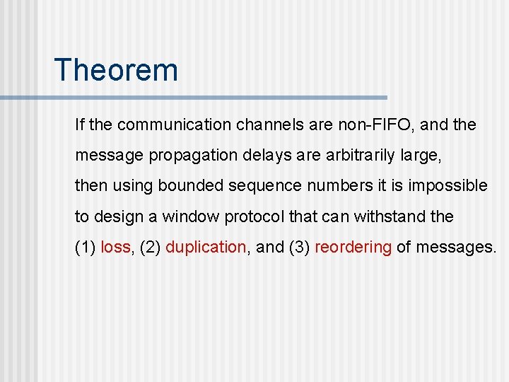 Theorem If the communication channels are non-FIFO, and the message propagation delays are arbitrarily