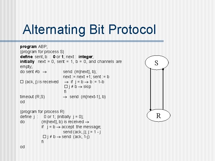 Alternating Bit Protocol program ABP; {program for process S} define sent, b : 0