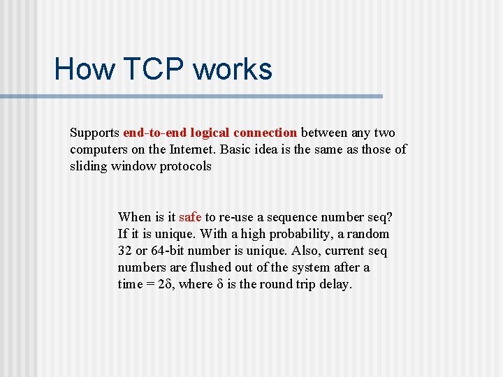 How TCP works Supports end-to-end logical connection between any two computers on the Internet.