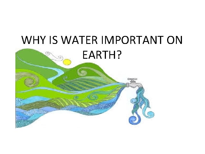 WHY IS WATER IMPORTANT ON EARTH? 