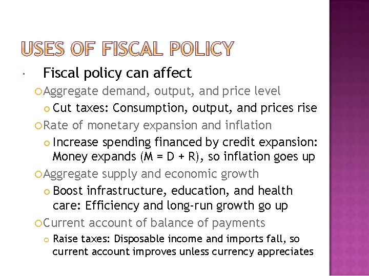 USES OF FISCAL POLICY Fiscal policy can affect Aggregate demand, output, and price level