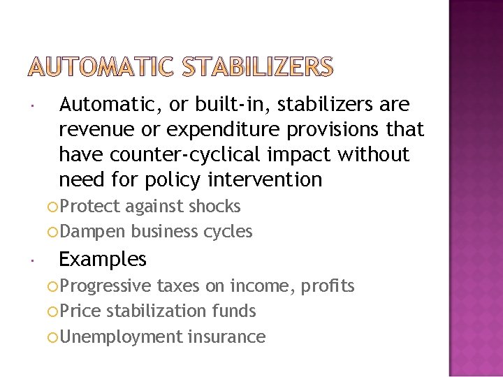 AUTOMATIC STABILIZERS Automatic, or built-in, stabilizers are revenue or expenditure provisions that have counter-cyclical