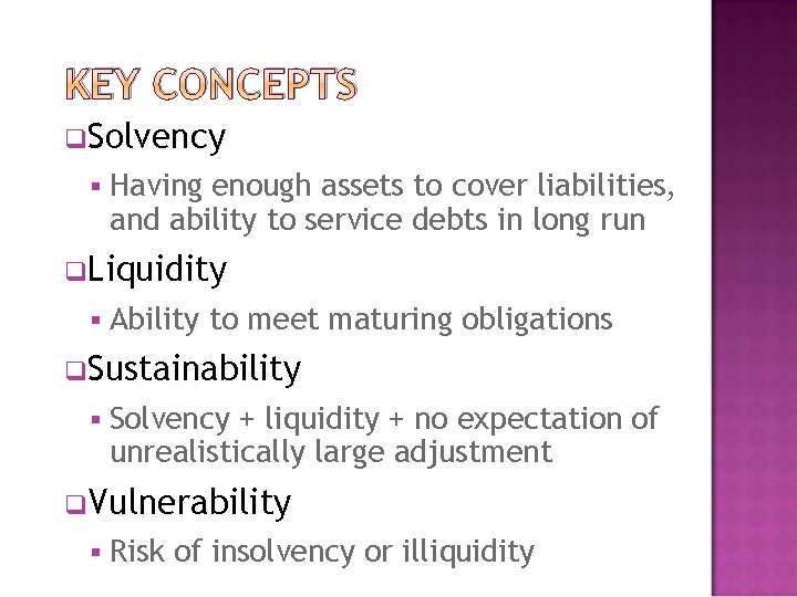 KEY CONCEPTS q. Solvency § Having enough assets to cover liabilities, and ability to