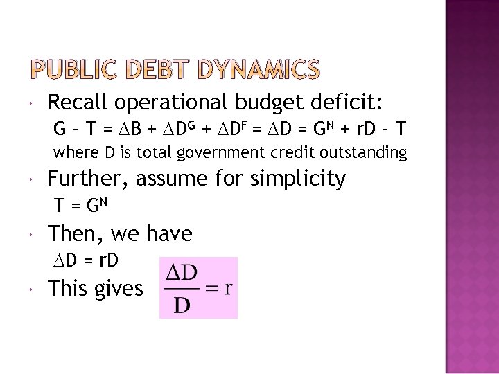 PUBLIC DEBT DYNAMICS Recall operational budget deficit: G – T = B + DG