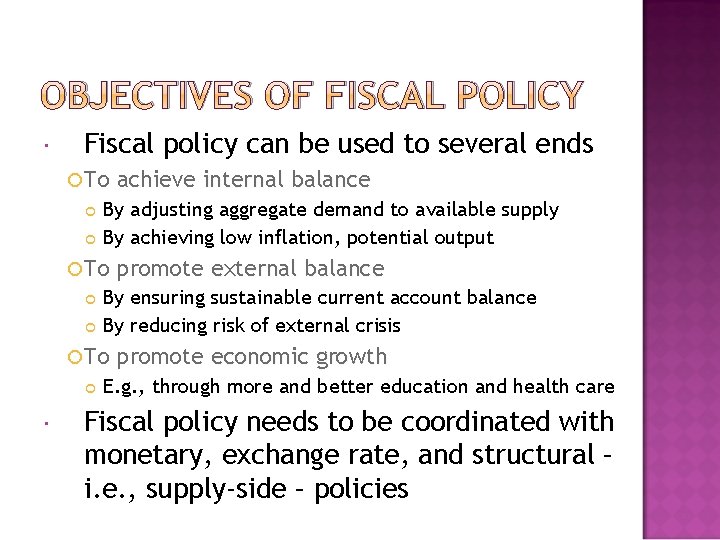 OBJECTIVES OF FISCAL POLICY Fiscal policy can be used to several ends To By