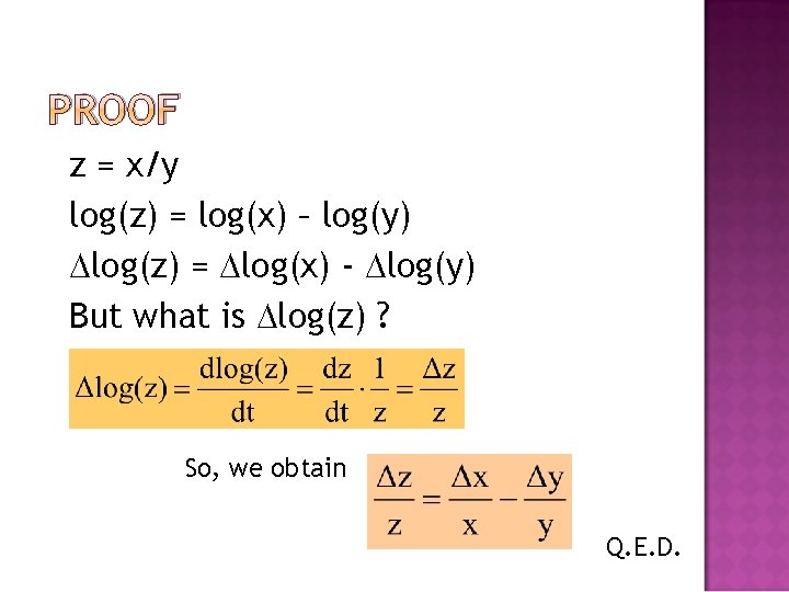 PROOF z = x/y log(z) = log(x) – log(y) log(z) = log(x) - log(y)
