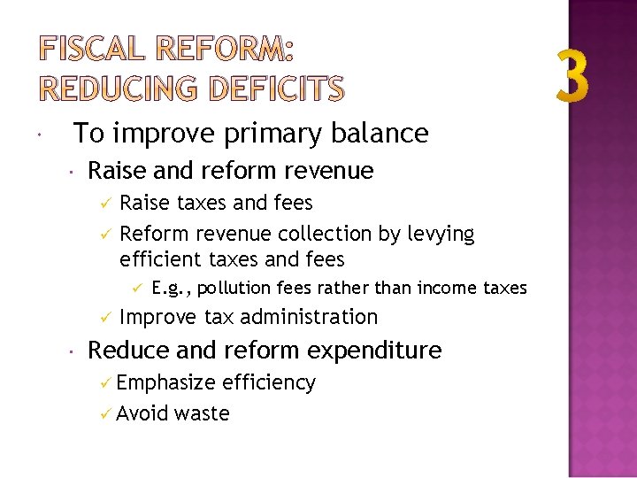 FISCAL REFORM: REDUCING DEFICITS To improve primary balance Raise and reform revenue ü ü