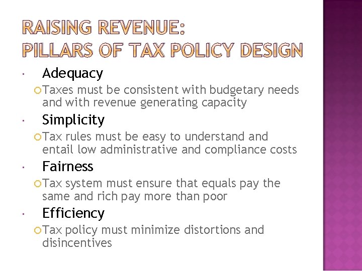 RAISING REVENUE: PILLARS OF TAX POLICY DESIGN Adequacy Taxes must be consistent with budgetary