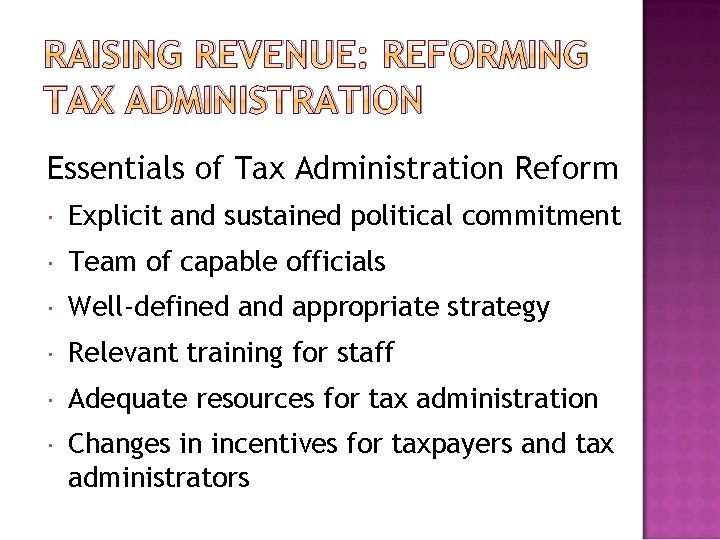 RAISING REVENUE: REFORMING TAX ADMINISTRATION Essentials of Tax Administration Reform Explicit and sustained political