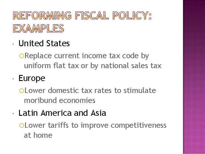 REFORMING FISCAL POLICY: EXAMPLES United States Replace current income tax code by uniform flat