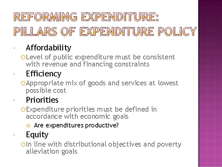 REFORMING EXPENDITURE: PILLARS OF EXPENDITURE POLICY Affordability Level of public expenditure must be consistent