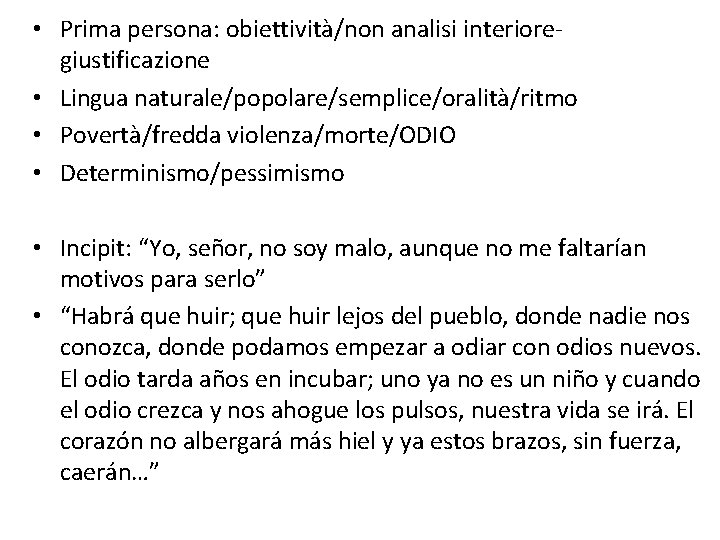  • Prima persona: obiettività/non analisi interioregiustificazione • Lingua naturale/popolare/semplice/oralità/ritmo • Povertà/fredda violenza/morte/ODIO •