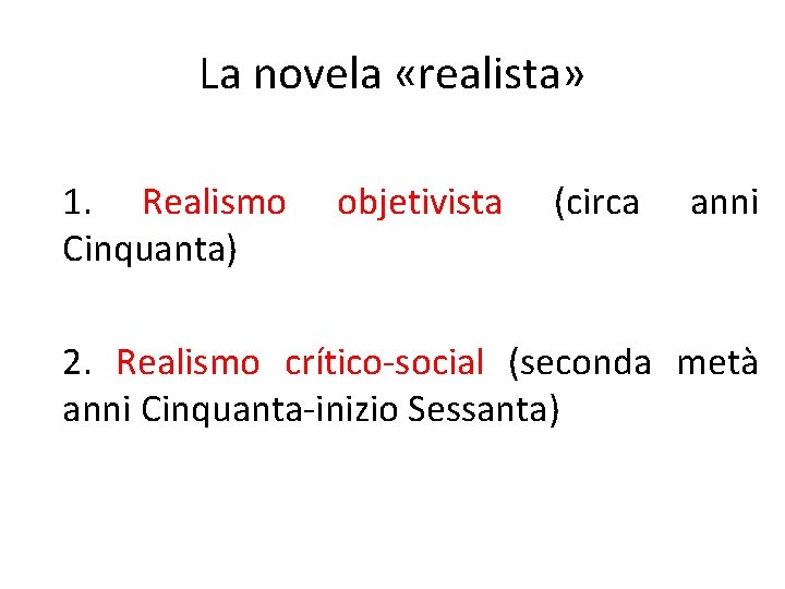 La novela «realista» 1. Realismo Cinquanta) objetivista (circa anni 2. Realismo crítico-social (seconda metà