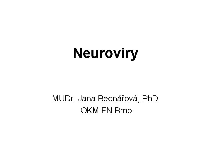Neuroviry MUDr. Jana Bednářová, Ph. D. OKM FN Brno 