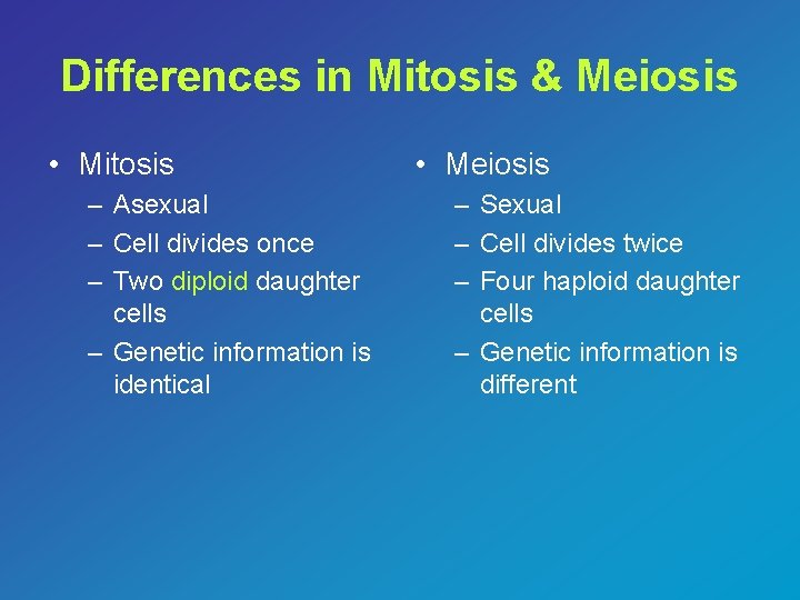 Differences in Mitosis & Meiosis • Mitosis – Asexual – Cell divides once –