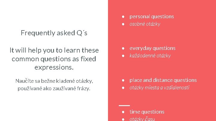 ● personal questions ● osobné otázky Frequently asked Q´s It will help you to