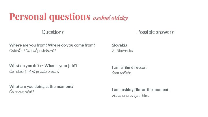 Personal questions osobné otázky Questions Possible answers Where are you from? Where do you
