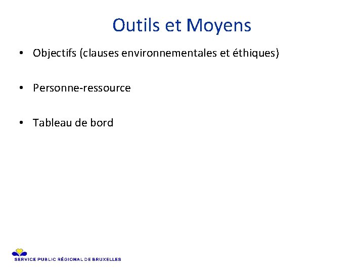 Outils et Moyens • Objectifs (clauses environnementales et éthiques) • Personne-ressource • Tableau de