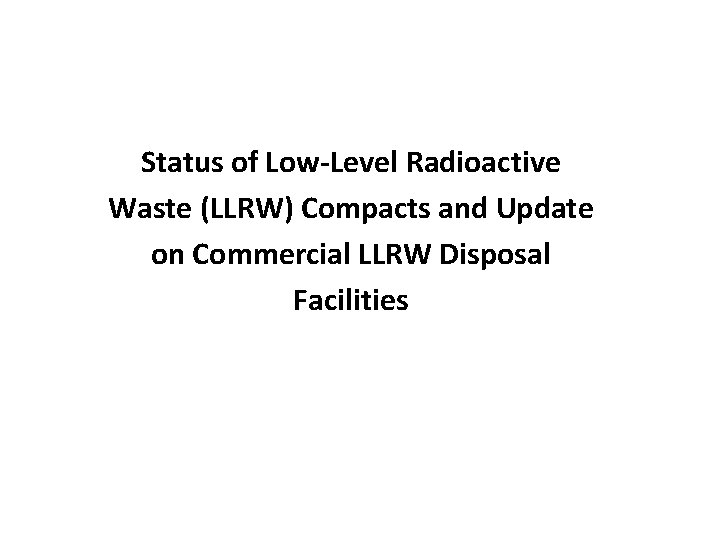 Status of Low-Level Radioactive Waste (LLRW) Compacts and Update on Commercial LLRW Disposal Facilities