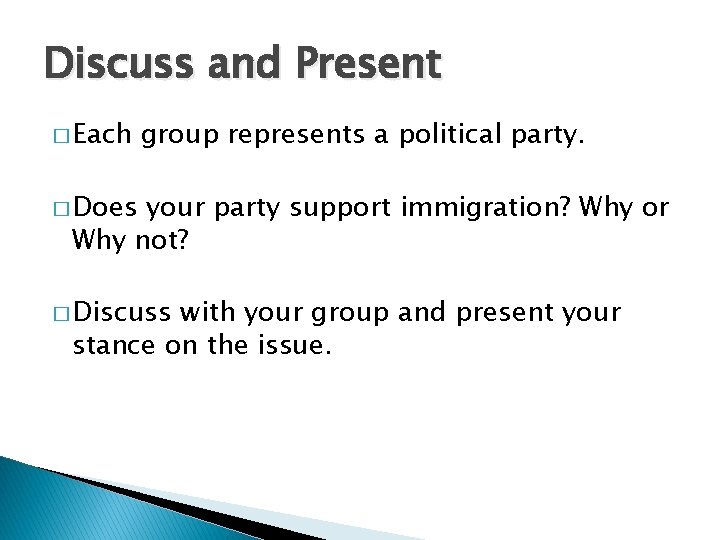 Discuss and Present � Each group represents a political party. � Does your party