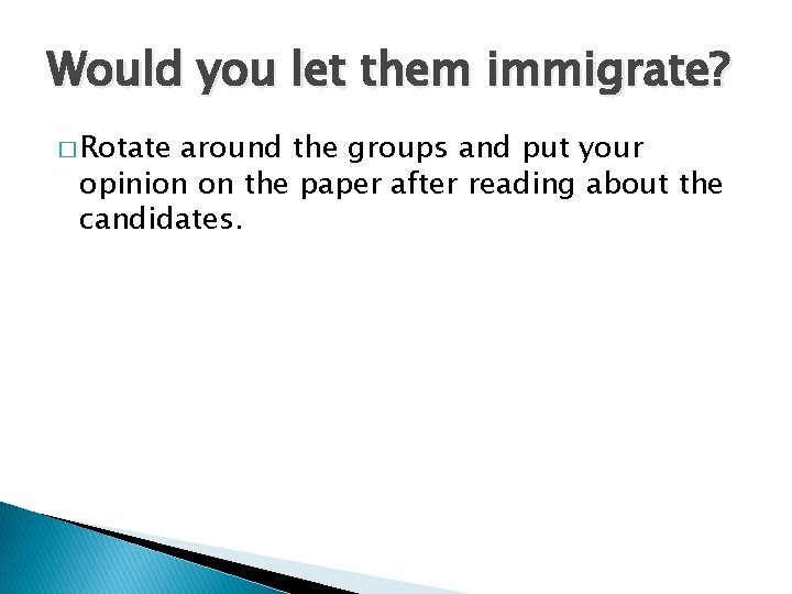 Would you let them immigrate? � Rotate around the groups and put your opinion