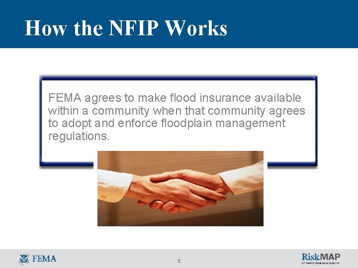 How the NFIP Works FEMA agrees to make flood insurance available within a community How the NFIP Works FEMA agrees to make flood insurance available within a community