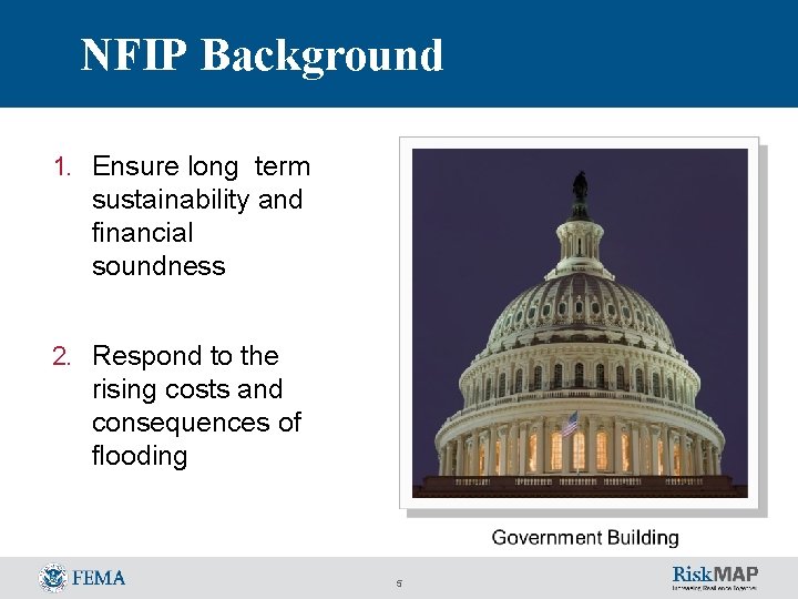 NFIP Background 1. Ensure long term sustainability and financial soundness 2. Respond to the NFIP Background 1. Ensure long term sustainability and financial soundness 2. Respond to the