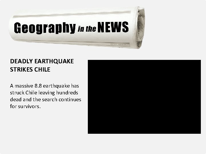 Earthquakes DEADLY EARTHQUAKE STRIKES CHILE A massive 8. 8 earthquake has struck Chile leaving