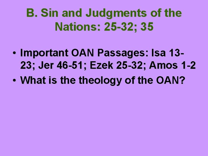 B. Sin and Judgments of the Nations: 25 -32; 35 • Important OAN Passages: