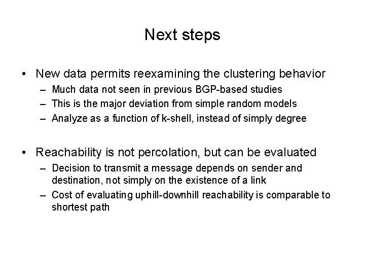 Next steps • New data permits reexamining the clustering behavior – Much data not