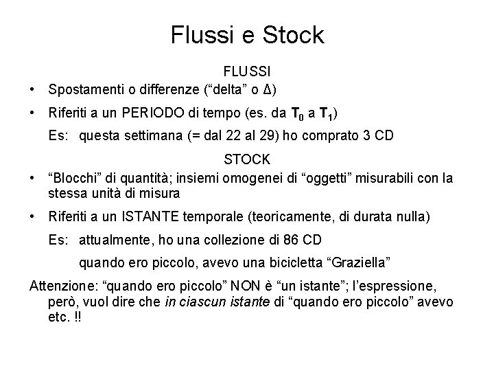 Flussi e Stock FLUSSI • Spostamenti o differenze (“delta” o Δ) • Riferiti a