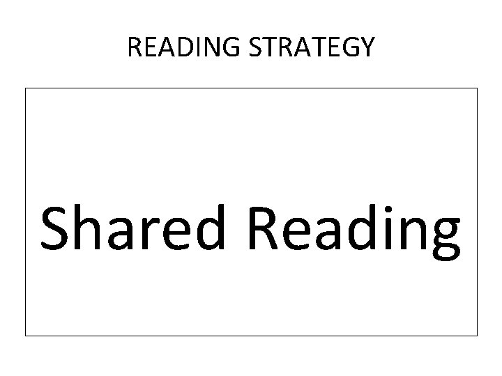 READING STRATEGY Shared Reading 