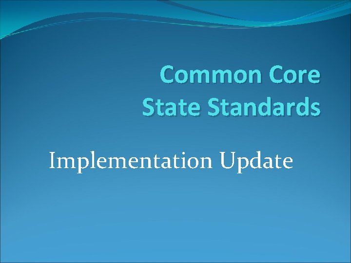 Common Core State Standards Implementation Update 