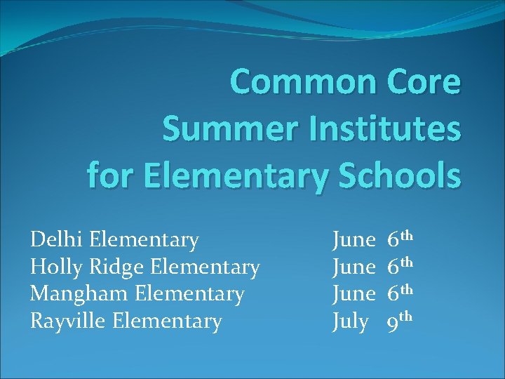 Common Core Summer Institutes for Elementary Schools Delhi Elementary Holly Ridge Elementary Mangham Elementary