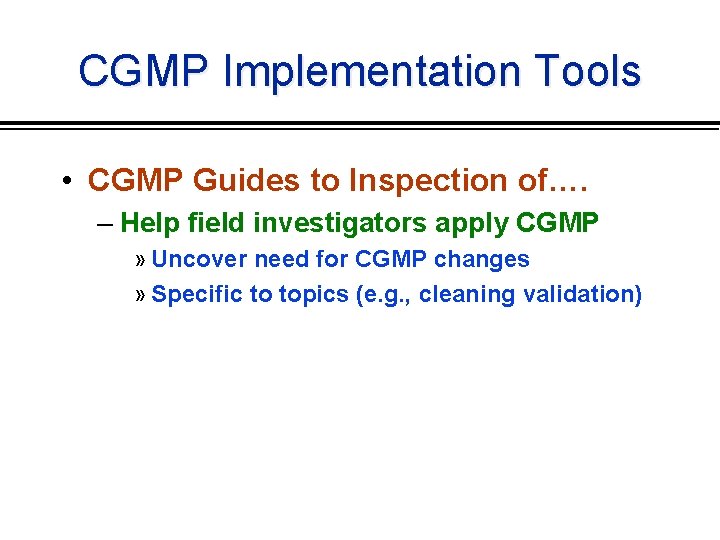 CGMP Implementation Tools • CGMP Guides to Inspection of…. – Help field investigators apply