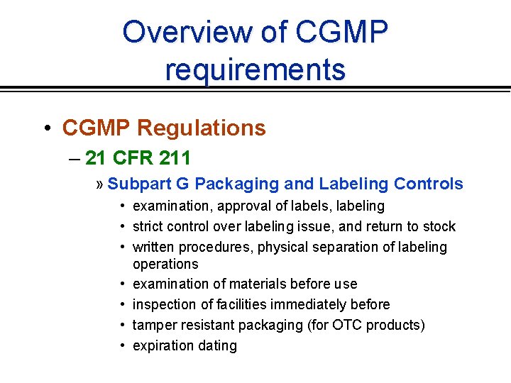 Overview of CGMP requirements • CGMP Regulations – 21 CFR 211 » Subpart G