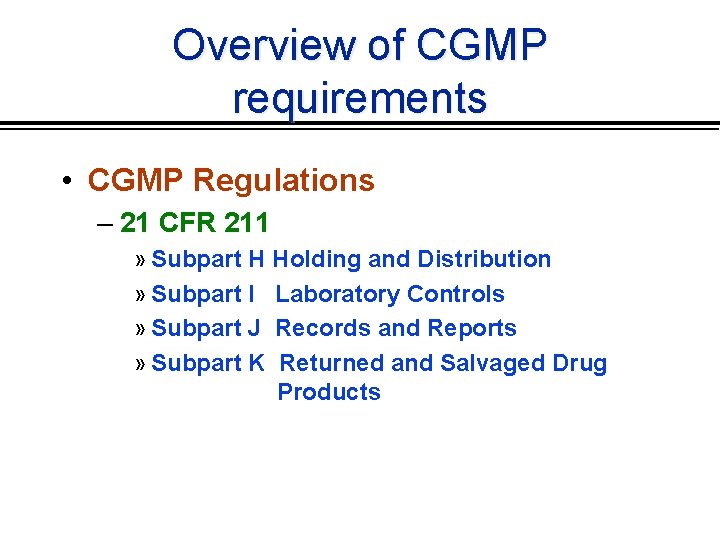 Overview of CGMP requirements • CGMP Regulations – 21 CFR 211 » Subpart H