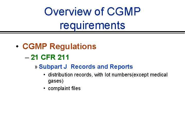 Overview of CGMP requirements • CGMP Regulations – 21 CFR 211 » Subpart J