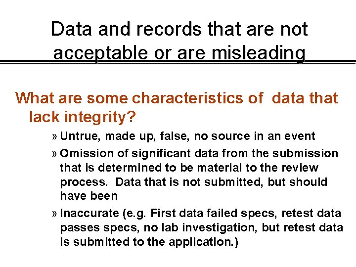 Data and records that are not acceptable or are misleading What are some characteristics