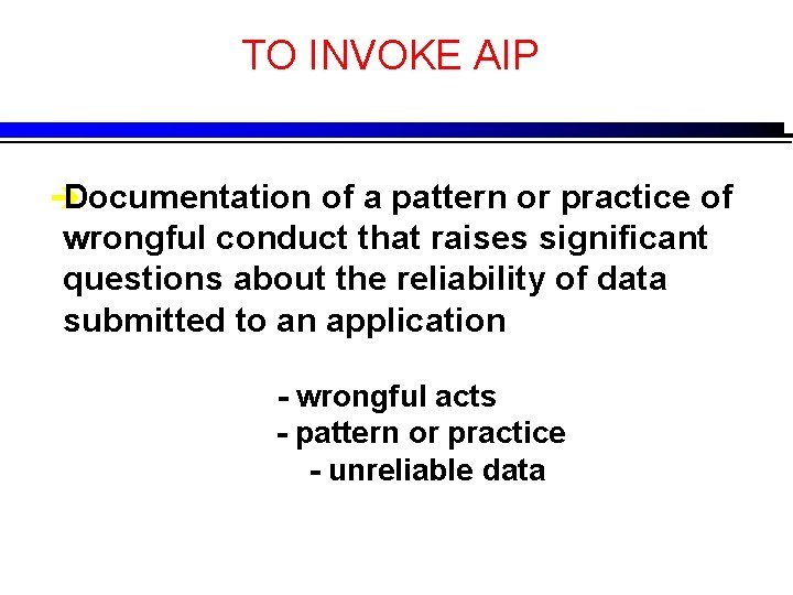 TO INVOKE AIP è Documentation of a pattern or practice of wrongful conduct that